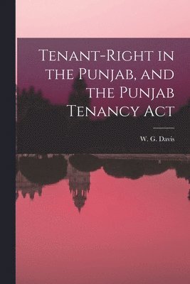 W G Davis - Tenant-Right in the Punjab, and the Punjab Tenancy Act, Häftad. Tillgänglighet: Lägg i varukorg