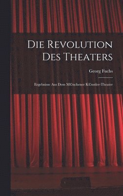 Georg Fuchs - Revolution des Theaters; Ergebnisse aus dem M(c)nchener K(c)nstler-Theater, Inbunden