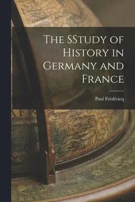 Paul Frédéricq - SStudy of History in Germany and France, Häftad. Tillgänglighet: Lägg i varukorg