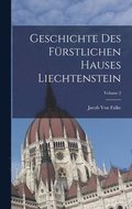 Geschichte Des Frstlichen Hauses Liechtenstein; Volume 2