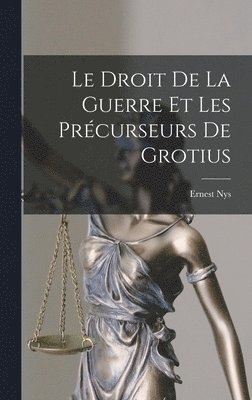 Ernest Nys - Droit De La Guerre Et Les Précurseurs De Grotius, Inbunden