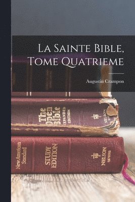 Augustin Crampon - La Sainte Bible, Tome Quatrieme, Häftad