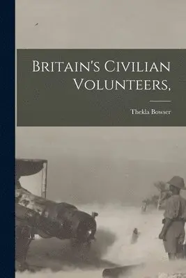 Thekla Bowser - Britain's Civilian Volunteers,, Häftad. Tillgänglighet: Lägg i varukorg