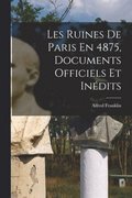 Les Ruines De Paris En 4875, Documents Officiels Et Inedits