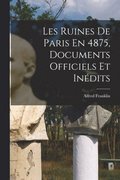 Les Ruines De Paris En 4875, Documents Officiels Et Indits