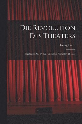 Georg Fuchs - Revolution des Theaters; Ergebnisse aus dem M(c)nchener K(c)nstler-Theater, Häftad