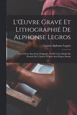L'OEuvre Gravé Et Lithographié De Alphonse Legros