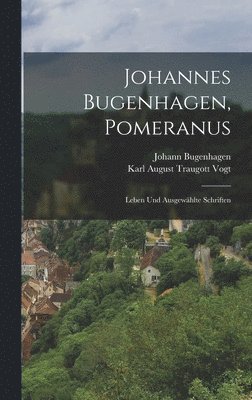 Karl August Traugott Vogt, Johann Bugenhagen - Johannes Bugenhagen, Pomeranus, Inbunden