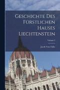 Geschichte Des Frstlichen Hauses Liechtenstein; Volume 2