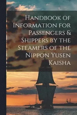 Handbook of Information for Passengers & Shippers by the Steamers of the Nippon Yusen Kaisha
