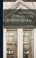 Manuale Pratico Di Frutticoltura ...