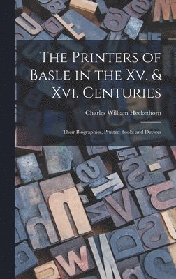 Charles William Heckethorn - Printers of Basle in the Xv. & Xvi. Centuries, Inbunden. Tillgänglighet: Lägg i varukorg