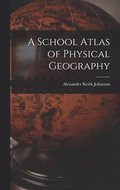 A School Atlas of Physical Geography