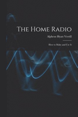 Alpheus Hyatt Verrill - Home Radio, Häftad. Tillgänglighet: Lägg i varukorg