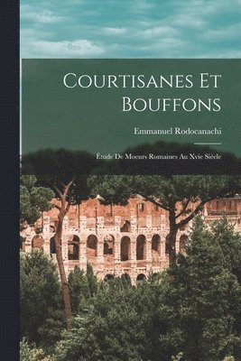 Emmanuel Rodocanachi - Courtisanes Et Bouffons, Häftad. Tillgänglighet: Lägg i varukorg