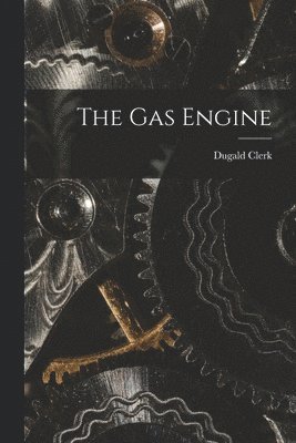 Dugald Clerk - Gas Engine, Häftad