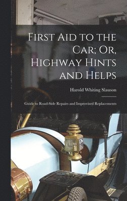 Harold Whiting Slauson - First Aid to the Car; Or, Highway Hints and Helps, Inbunden. Tillgänglighet: Lägg i varukorg