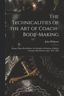 John Philipson - Technicalities of the Art of Coach-Body-Making, Häftad. Tillgänglighet: Lägg i varukorg