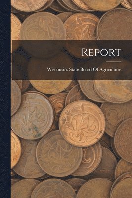 Wisconsin State Board of Agriculture - Report, Häftad