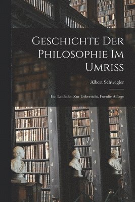 Albert Schwegler - Geschichte Der Philosophie Im Umriss, Häftad