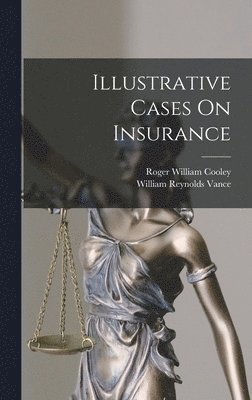 Roger William Cooley, William Reynolds Vance - Illustrative Cases On Insurance, Inbunden