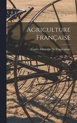 France Ministère de l'Agriculture - Agriculture Française, Inbunden. Tillgänglighet: Lägg i varukorg