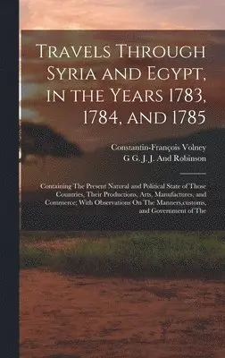 Constantin-François Volney, G G J J and Robinson - Travels Through Syria and Egypt, in the Years 1783, 1784, and 1785, Inbunden. Tillgänglighet: Lägg i varukorg