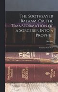 Soothsayer Balaam, Or, the Transformation of a Sorcerer Into a Prophet