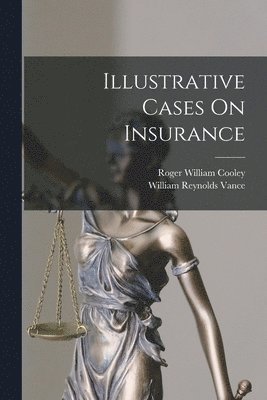 Roger William Cooley, William Reynolds Vance - Illustrative Cases On Insurance, Häftad