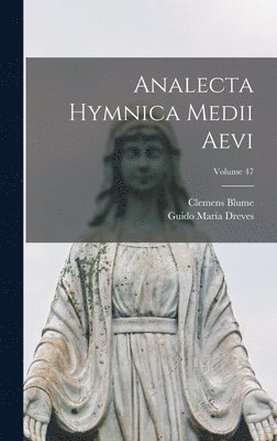 Guido Maria Dreves, Clemens Blume - Analecta Hymnica Medii Aevi; Volume 47, Inbunden