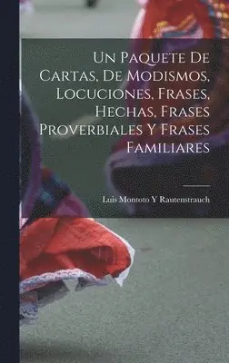 Luis Montoto y Rautenstrauch - Paquete De Cartas, De Modismos, Locuciones, Frases, Hechas, Frases Proverbiales Y Frases Familiares, Inbunden. Tillgänglighet: Lägg i varukorg