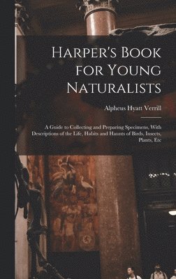 Alpheus Hyatt Verrill - Harper's Book for Young Naturalists, Inbunden. Tillgänglighet: Tillfälligt slut