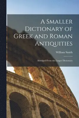 Smaller Dictionary of Greek and Roman Antiquities