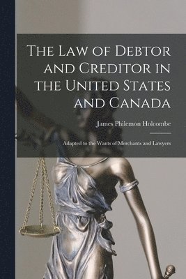 James Philemon Holcombe - Law of Debtor and Creditor in the United States and Canada, Häftad. Tillgänglighet: Lägg i varukorg