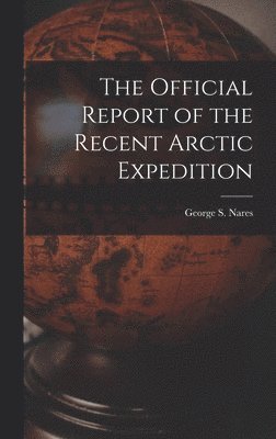 Official Report of the Recent Arctic Expedition