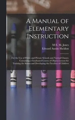 Edward Austin Sheldon, M E M Jones - Manual of Elementary Instruction, Inbunden. Tillgänglighet: Tillfälligt slut