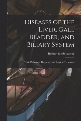 Holburt Jacob Waring - Diseases of the Liver, Gall Bladder, and Biliary System, Häftad. Tillgänglighet: Tillfälligt slut