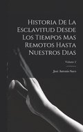 Historia De La Esclavitud Desde Los Tiempos Mas Remotos Hasta Nuestros Dias; Volume 2