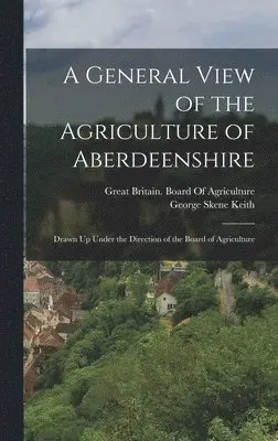 George Skene Keith - General View of the Agriculture of Aberdeenshire, Inbunden. Tillgänglighet: Lägg i varukorg