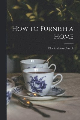 Ella Rodman Church - How to Furnish a Home, Häftad