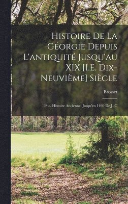 Brosset - Histoire De La Géorgie Depuis L'antiquité Jusqu'au XIX [I.E. Dix-Neuvième] Siècle, Inbunden