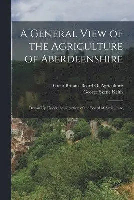 George Skene Keith - General View of the Agriculture of Aberdeenshire, Häftad. Tillgänglighet: Lägg i varukorg
