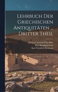 Lehrbuch Der Griechischen Antiquit�ten ... Dritter Theil
