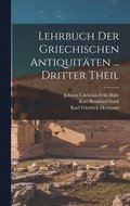 Lehrbuch Der Griechischen Antiquitten ... Dritter Theil