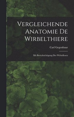Carl Gegenbaur - Vergleichende Anatomie De Wirbelthiere, Inbunden. Tillgänglighet: Lägg i varukorg