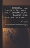 Bericht an Das Englische Parlament ber Den Handel, Die Fabriken Und Gewerbe Der Schweiz