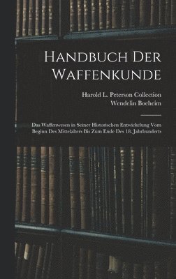Wendelin Boeheim, Harold L Peterson Collection - Handbuch Der Waffenkunde, Inbunden