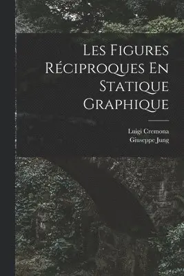 Luigi Cremona, Giuseppe Jung - Les Figures Réciproques En Statique Graphique, Häftad. Tillgänglighet: Tillfälligt slut