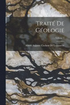 Albert Auguste Cochon De Lapparent - Traité De Géologie; Volume 1, Häftad. Tillgänglighet: Lägg i varukorg
