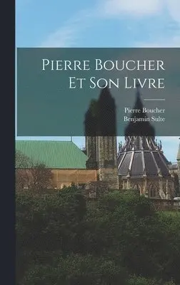 Benjamin Sulte, Pierre Boucher - Pierre Boucher Et Son Livre, Inbunden. Tillgänglighet: Lägg i varukorg